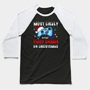 Most Likely to Miss Christmas While Gaming Christmas Gamer Gift Baseball T-Shirt